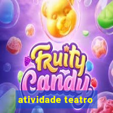 atividade teatro